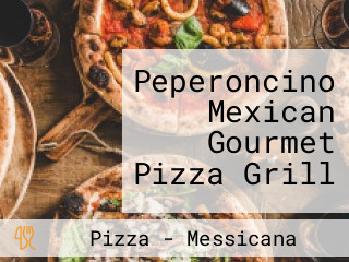 Peperoncino Mexican Gourmet Pizza Grill