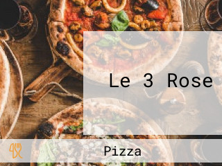 Le 3 Rose