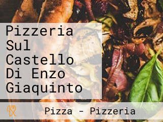 Pizzeria Sul Castello Di Enzo Giaquinto