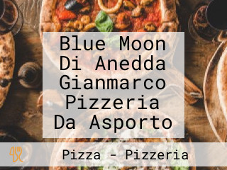 Blue Moon Di Anedda Gianmarco Pizzeria Da Asporto