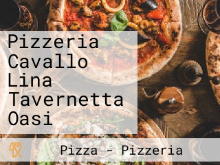 Pizzeria Cavallo Lina Tavernetta Oasi