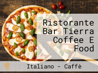 Ristorante Bar Tierra Coffee E Food