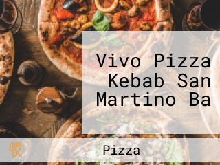 Vivo Pizza Kebab San Martino Ba