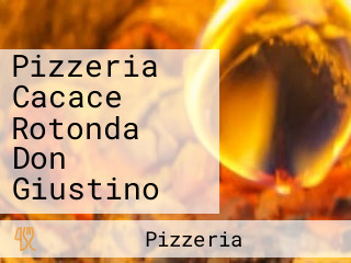 Pizzeria Cacace Rotonda Don Giustino