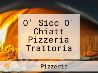 O' Sicc O' Chiatt Pizzeria Trattoria