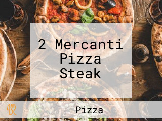 2 Mercanti Pizza Steak