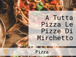 A Tutta Pizza Le Pizze Di Mirchetto