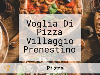 Voglia Di Pizza Villaggio Prenestino