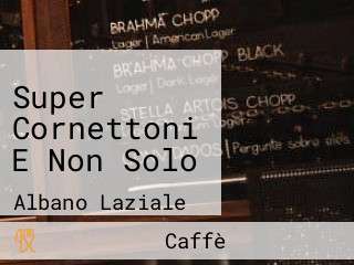 Super Cornettoni E Non Solo