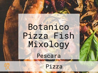 Botanico Pizza Fish Mixology