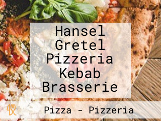 Hansel Gretel Pizzeria Kebab Brasserie