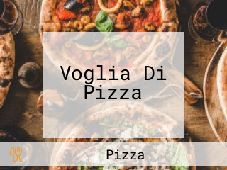 Voglia Di Pizza