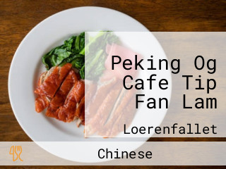 Peking Og Cafe Tip Fan Lam