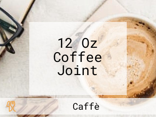 12 Oz Coffee Joint