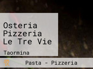 Osteria Pizzeria Le Tre Vie