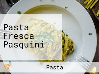 Pasta Fresca Pasquini