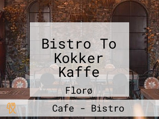 Bistro To Kokker Kaffe