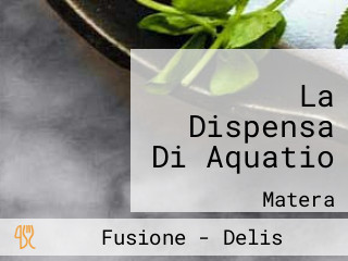 La Dispensa Di Aquatio