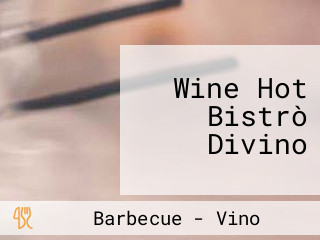 Wine Hot Bistrò Divino