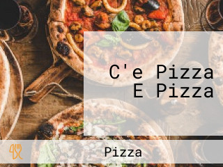 C'e Pizza E Pizza