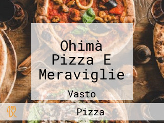 Ohimà Pizza E Meraviglie