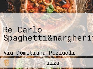 Re Carlo Spaghetti&margherita