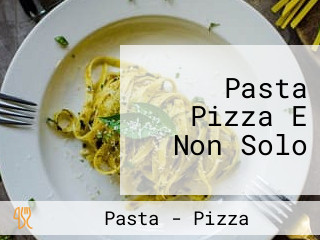 Pasta Pizza E Non Solo