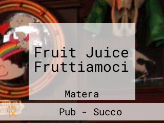 Fruit Juice Fruttiamoci