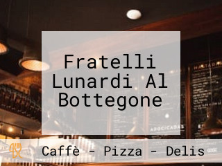 Fratelli Lunardi Al Bottegone