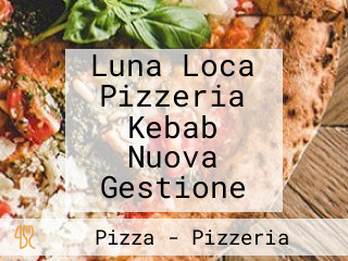 Luna Loca Pizzeria Kebab Nuova Gestione