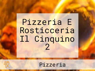 Pizzeria E Rosticceria Il Cinquino 2