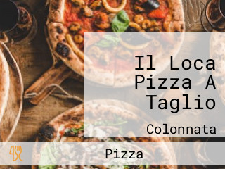 Il Loca Pizza A Taglio