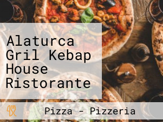 Alaturca Gril Kebap House Ristorante Pizzeria Bar