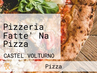 Pizzeria Fatte' Na Pizza