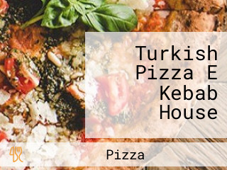 Turkish Pizza E Kebab House