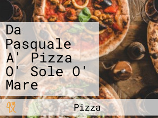 Da Pasquale A' Pizza O' Sole O' Mare