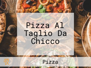 Pizza Al Taglio Da Chicco