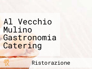 Al Vecchio Mulino Gastronomia Catering