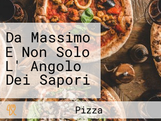 Da Massimo E Non Solo L' Angolo Dei Sapori