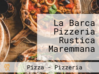 La Barca Pizzeria Rustica Maremmana