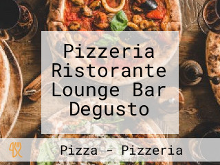 Pizzeria Ristorante Lounge Bar Degusto