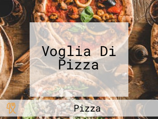 Voglia Di Pizza