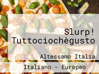 Slurp! Tuttociochègusto