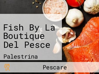 Fish By La Boutique Del Pesce