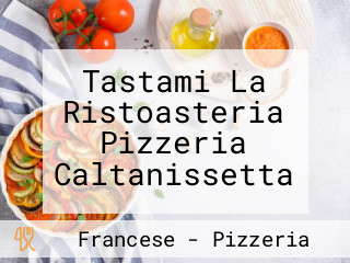 Tastami La Ristoasteria Pizzeria Caltanissetta