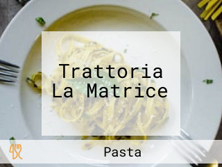 Trattoria La Matrice