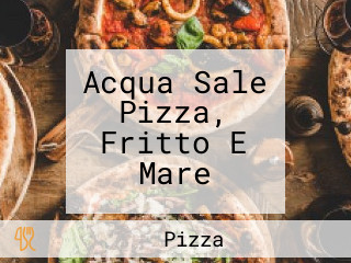 Acqua Sale Pizza, Fritto E Mare