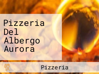 Pizzeria Del Albergo Aurora
