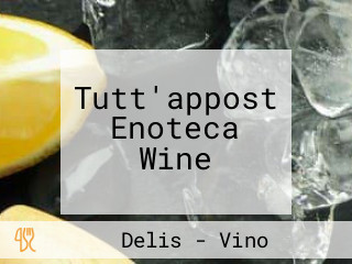 Tutt'appost Enoteca Wine