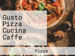 Gusto Pizza Cucina Caffe